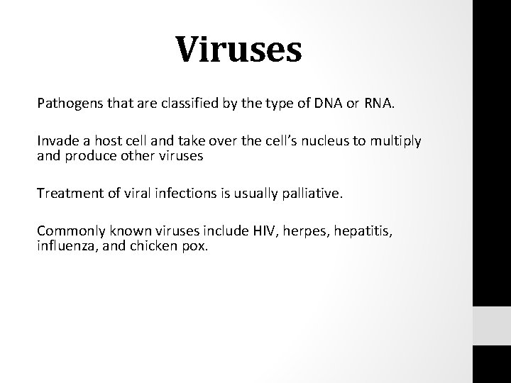Viruses Pathogens that are classified by the type of DNA or RNA. Invade a