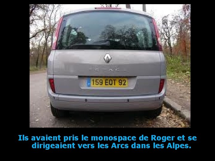 Ils avaient pris le monospace de Roger et se dirigeaient vers les Arcs dans