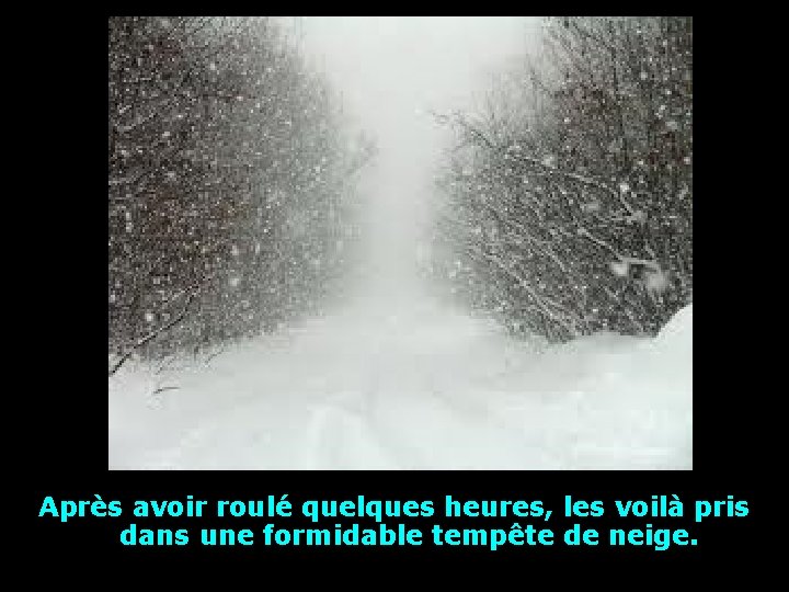 Après avoir roulé quelques heures, les voilà pris dans une formidable tempête de neige.