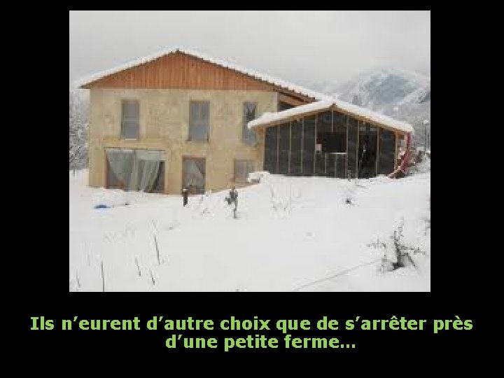 Ils n’eurent d’autre choix que de s’arrêter près d’une petite ferme… 