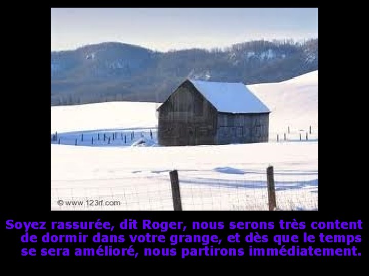Soyez rassurée, dit Roger, nous serons très content de dormir dans votre grange, et