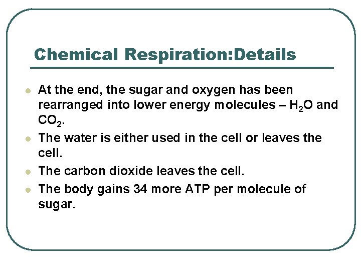 Chemical Respiration: Details l l At the end, the sugar and oxygen has been