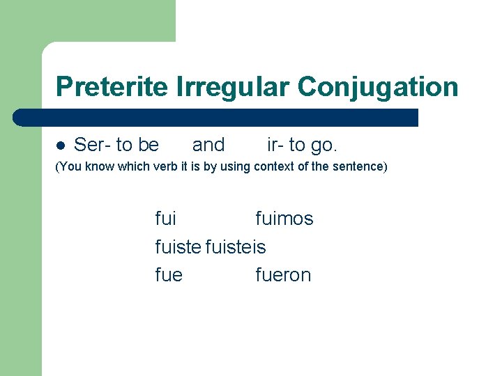 Preterite Irregular Conjugation l Ser- to be and ir- to go. (You know which