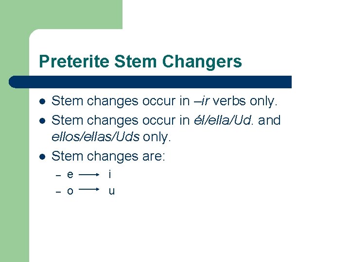 Preterite Stem Changers l l l Stem changes occur in –ir verbs only. Stem