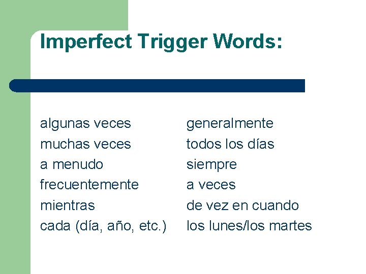 Imperfect Trigger Words: algunas veces muchas veces a menudo frecuentemente mientras cada (día, año,