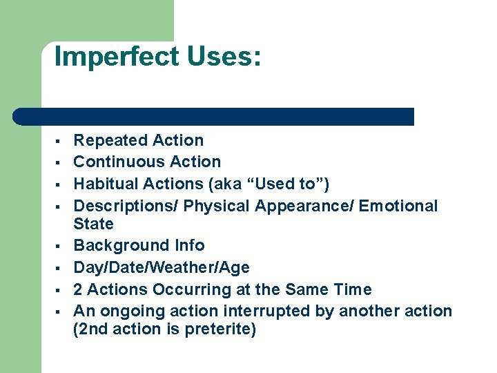 Imperfect Uses: § § § § Repeated Action Continuous Action Habitual Actions (aka “Used