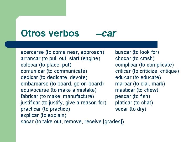 Otros verbos –car acercarse (to come near, approach) buscar (to look for) arrancar (to