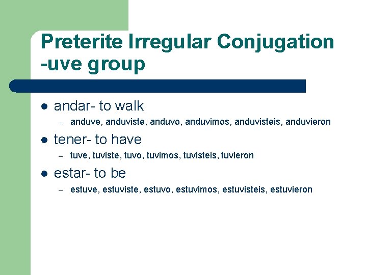 Preterite Irregular Conjugation -uve group l andar- to walk – l tener- to have