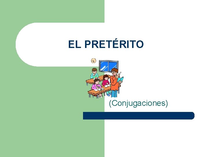 EL PRETÉRITO (Conjugaciones) 