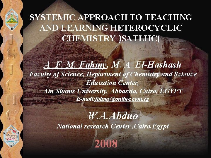 SYSTEMIC APPROACH TO TEACHING AND LEARNING HETEROCYCLIC CHEMISTRY )SATLHC( A. F. M. Fahmy, M.