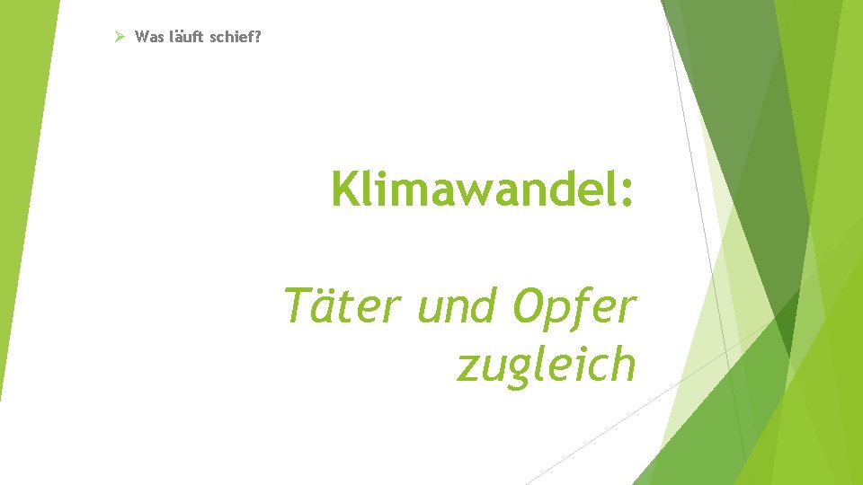 Ø Was läuft schief? Klimawandel: Täter und Opfer zugleich 