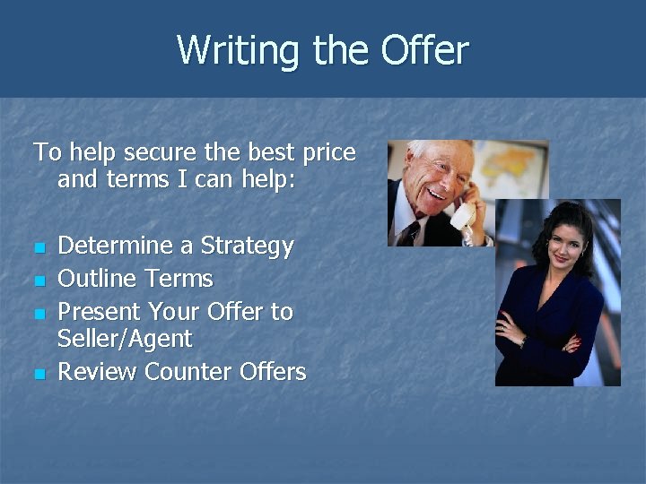 Writing the Offer To help secure the best price and terms I can help: Writing the Offer To help secure the best price and terms I can help: