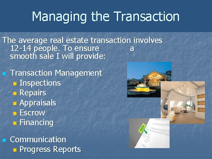 Managing the Transaction The average real estate transaction involves 12 -14 people. To ensure Managing the Transaction The average real estate transaction involves 12 -14 people. To ensure
