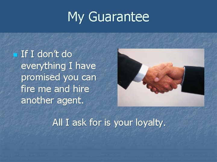 My Guarantee n If I don’t do everything I have promised you can fire My Guarantee n If I don’t do everything I have promised you can fire