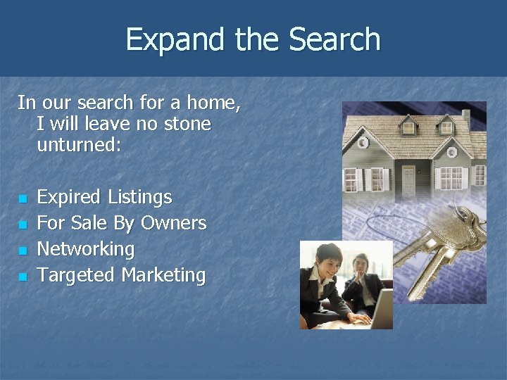 Expand the Search In our search for a home, I will leave no stone Expand the Search In our search for a home, I will leave no stone