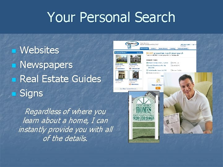 Your Personal Search n n Websites Newspapers Real Estate Guides Signs Regardless of where Your Personal Search n n Websites Newspapers Real Estate Guides Signs Regardless of where