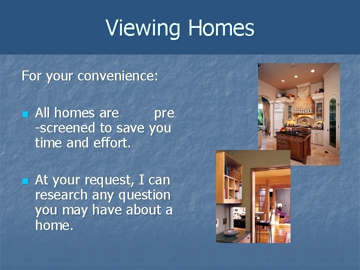 Viewing Homes For your convenience: n n All homes are pre -screened to save Viewing Homes For your convenience: n n All homes are pre -screened to save