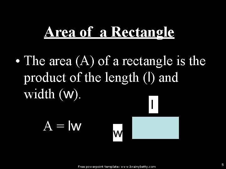 Area of a Rectangle • The area (A) of a rectangle is the product