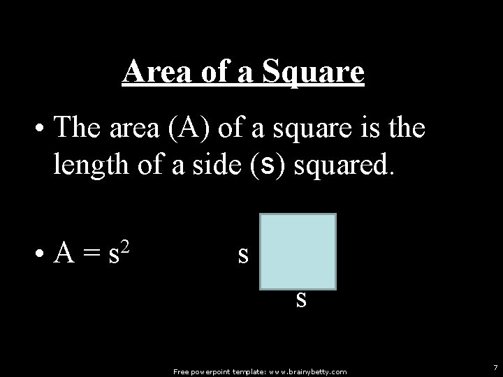 Area of a Square • The area (A) of a square is the length