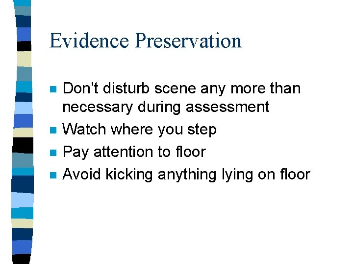 Evidence Preservation n n Don’t disturb scene any more than necessary during assessment Watch Evidence Preservation n n Don’t disturb scene any more than necessary during assessment Watch
