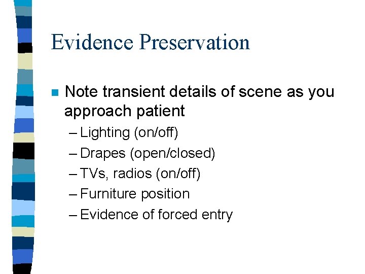 Evidence Preservation n Note transient details of scene as you approach patient – Lighting Evidence Preservation n Note transient details of scene as you approach patient – Lighting