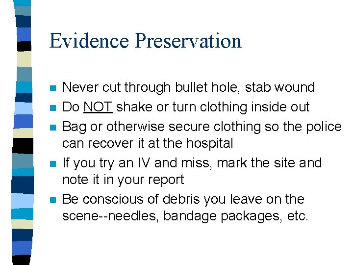 Evidence Preservation n n Never cut through bullet hole, stab wound Do NOT shake Evidence Preservation n n Never cut through bullet hole, stab wound Do NOT shake
