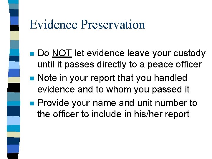 Evidence Preservation n Do NOT let evidence leave your custody until it passes directly Evidence Preservation n Do NOT let evidence leave your custody until it passes directly