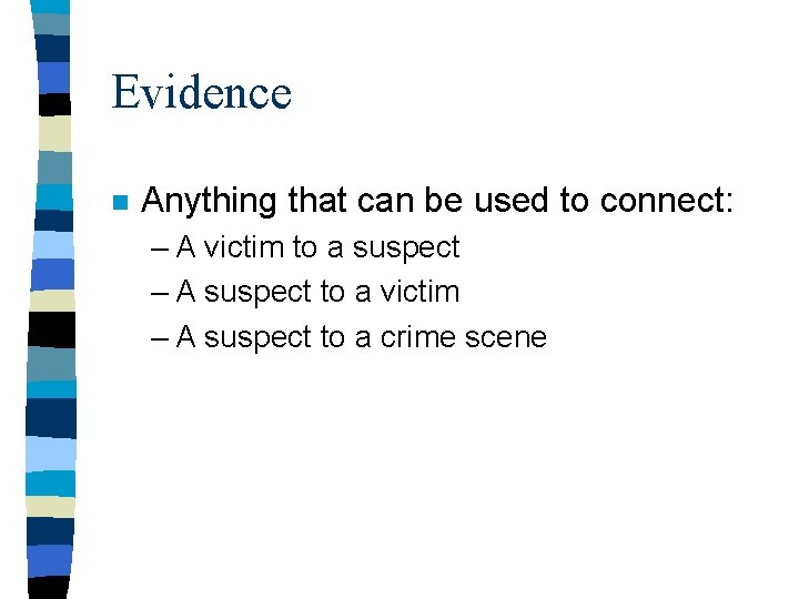 Evidence n Anything that can be used to connect: – A victim to a Evidence n Anything that can be used to connect: – A victim to a