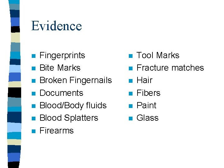Evidence n n n n Fingerprints Bite Marks Broken Fingernails Documents Blood/Body fluids Blood Evidence n n n n Fingerprints Bite Marks Broken Fingernails Documents Blood/Body fluids Blood
