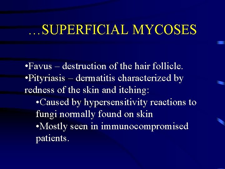 …SUPERFICIAL MYCOSES • Favus – destruction of the hair follicle. • Pityriasis – dermatitis