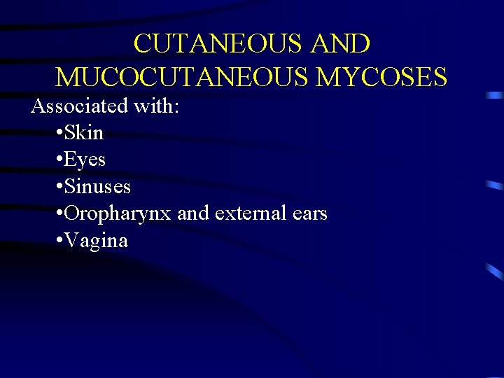 CUTANEOUS AND MUCOCUTANEOUS MYCOSES Associated with: • Skin • Eyes • Sinuses • Oropharynx