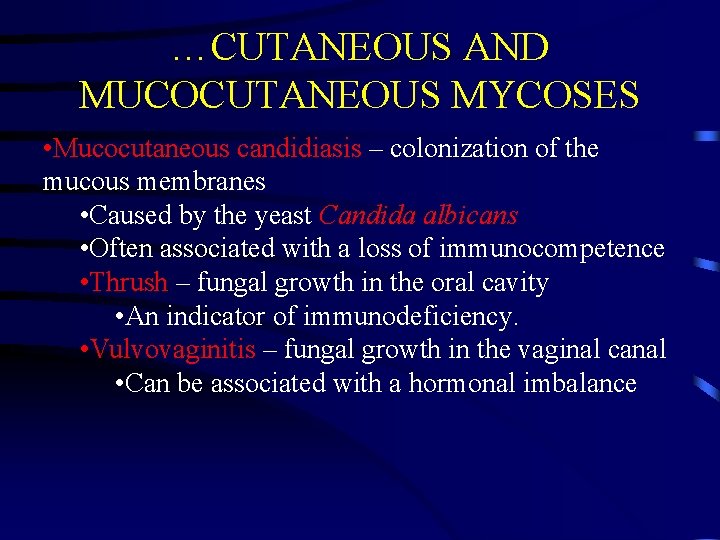 …CUTANEOUS AND MUCOCUTANEOUS MYCOSES • Mucocutaneous candidiasis – colonization of the mucous membranes •