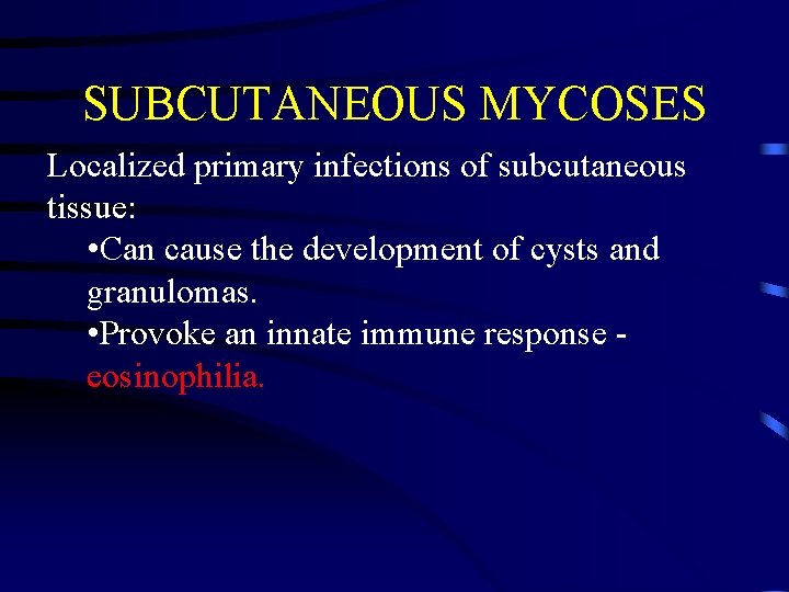 SUBCUTANEOUS MYCOSES Localized primary infections of subcutaneous tissue: • Can cause the development of