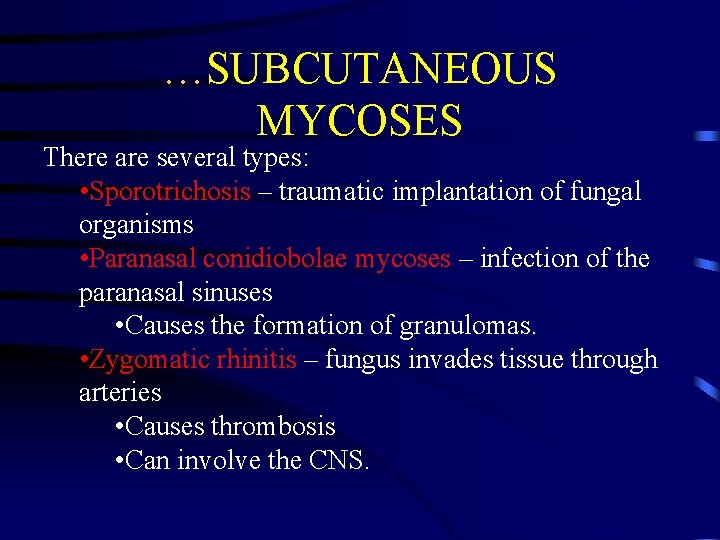 …SUBCUTANEOUS MYCOSES There are several types: • Sporotrichosis – traumatic implantation of fungal organisms