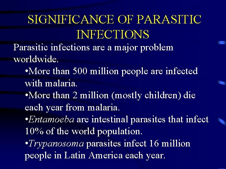 SIGNIFICANCE OF PARASITIC INFECTIONS Parasitic infections are a major problem worldwide. • More than