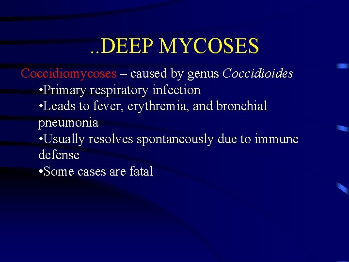 . . DEEP MYCOSES Coccidiomycoses – caused by genus Coccidioides • Primary respiratory infection