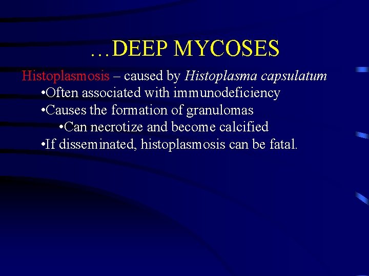 …DEEP MYCOSES Histoplasmosis – caused by Histoplasma capsulatum • Often associated with immunodeficiency •