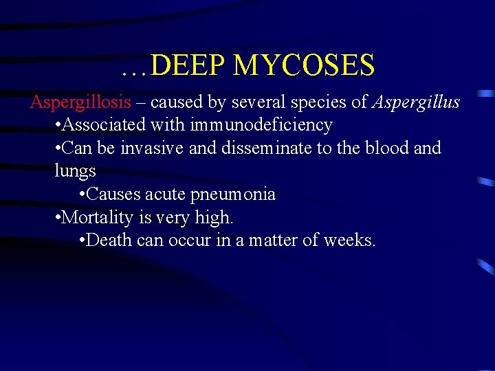 …DEEP MYCOSES Aspergillosis – caused by several species of Aspergillus • Associated with immunodeficiency