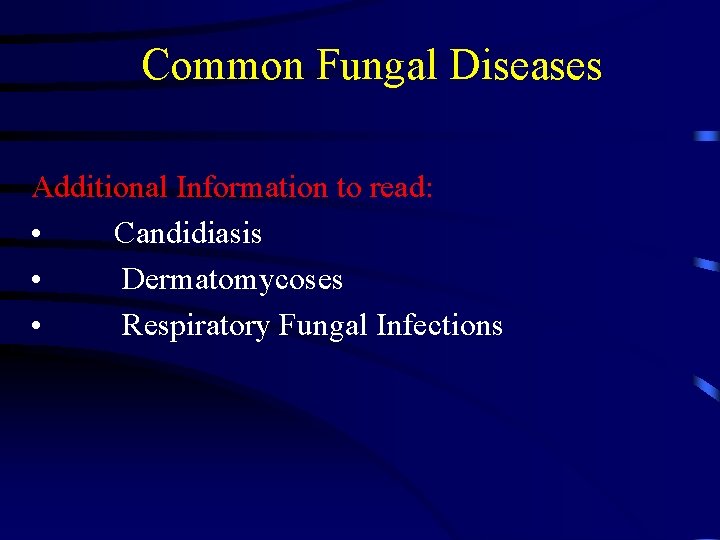 Common Fungal Diseases Additional Information to read: • Candidiasis • Dermatomycoses • Respiratory Fungal