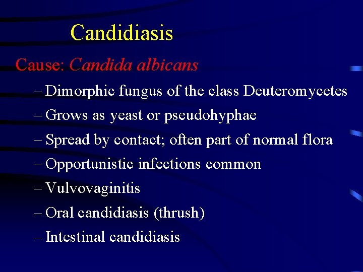 Candidiasis Cause: Candida albicans – Dimorphic fungus of the class Deuteromycetes – Grows as