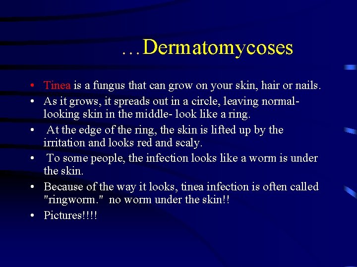 …Dermatomycoses • Tinea is a fungus that can grow on your skin, hair or