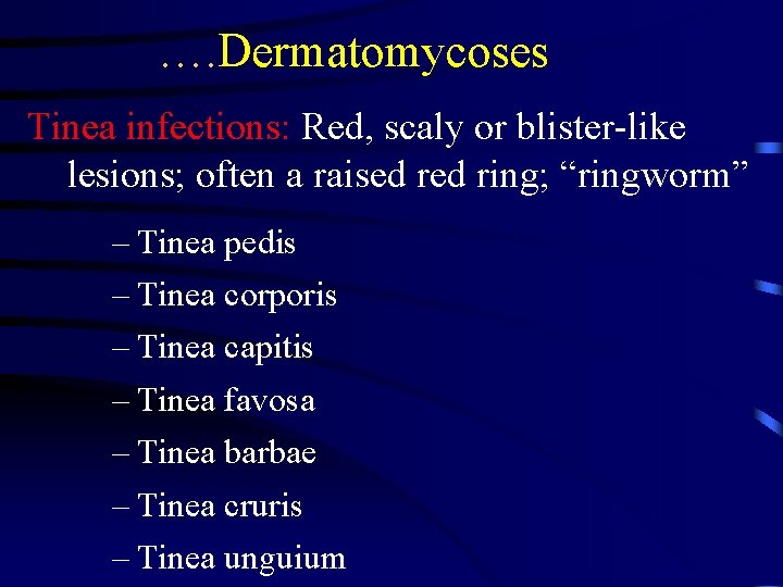 …. Dermatomycoses Tinea infections: Red, scaly or blister-like lesions; often a raised ring; “ringworm”