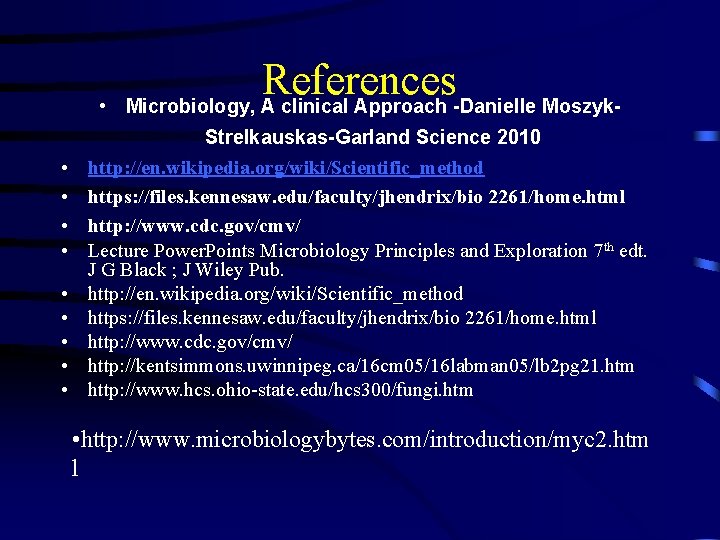  • References Microbiology, A clinical Approach -Danielle Moszyk. Strelkauskas-Garland Science 2010 • •