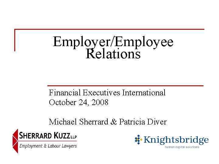 Employer/Employee Relations Financial Executives International October 24, 2008 Michael Sherrard & Patricia Diver 