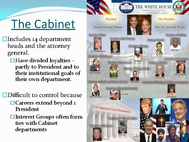 The Cabinet �Includes 14 department heads and the attorney general. �Have divided loyalties –
