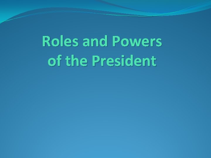 Roles and Powers of the President 