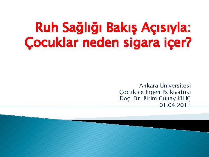 Ruh Sağlığı Bakış Açısıyla: Çocuklar neden sigara içer? Ankara Üniversitesi Çocuk ve Ergen Psikiyatrisi