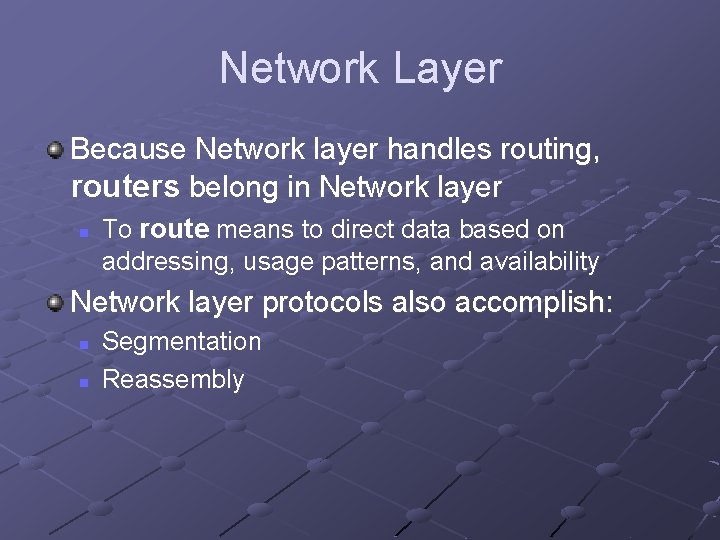Network Layer Because Network layer handles routing, routers belong in Network layer n To Network Layer Because Network layer handles routing, routers belong in Network layer n To