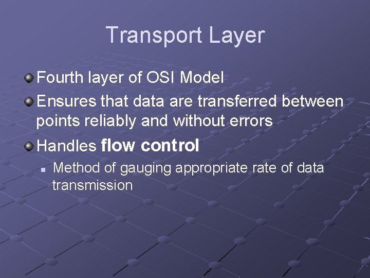 Transport Layer Fourth layer of OSI Model Ensures that data are transferred between points Transport Layer Fourth layer of OSI Model Ensures that data are transferred between points