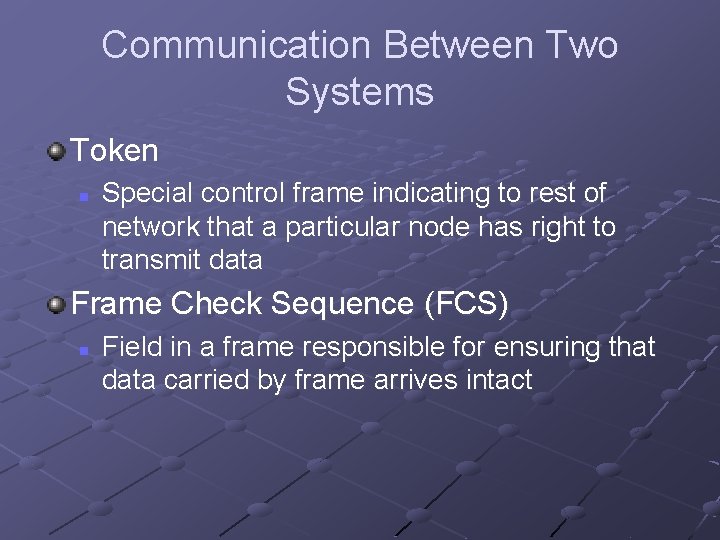 Communication Between Two Systems Token n Special control frame indicating to rest of network Communication Between Two Systems Token n Special control frame indicating to rest of network